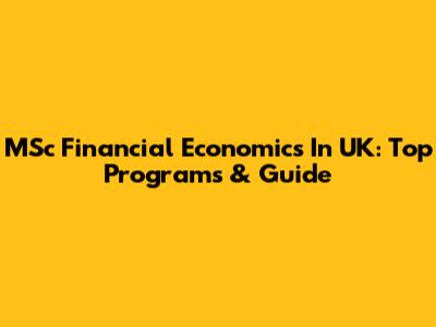 MSc Financial Economics In UK: Top Programs & Guide