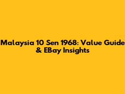 Malaysia 10 Sen 1968: Value Guide & EBay Insights