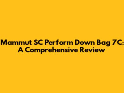 Mammut SC Perform Down Bag 7C: A Comprehensive Review