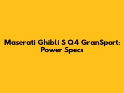 Maserati Ghibli S Q4 GranSport: Power Specs