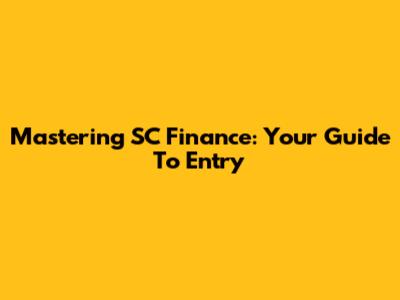 Mastering SC Finance: Your Guide To Entry