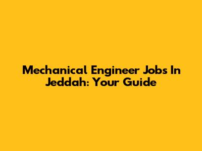 Mechanical Engineer Jobs In Jeddah: Your Guide