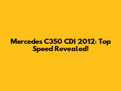 Mercedes C350 CDI 2012: Top Speed Revealed!