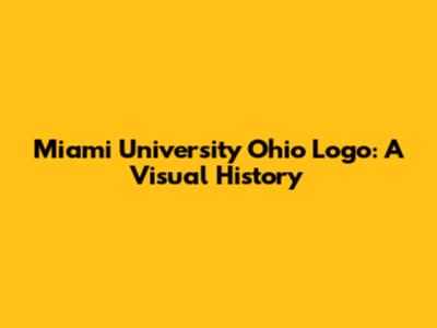 Miami University Ohio Logo: A Visual History