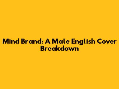 Mind Brand: A Male English Cover Breakdown