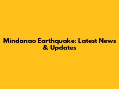 Mindanao Earthquake: Latest News & Updates