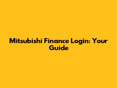 Mitsubishi Finance Login: Your Guide
