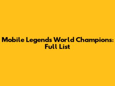 Mobile Legends World Champions: Full List