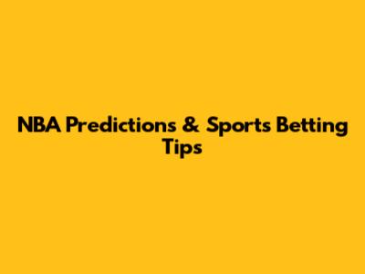 NBA Predictions & Sports Betting Tips