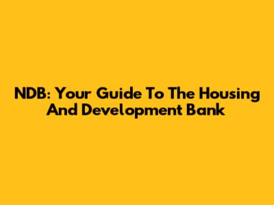 NDB: Your Guide To The Housing And Development Bank