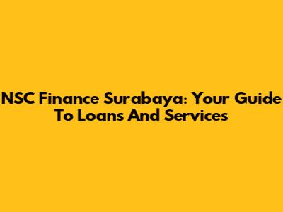 NSC Finance Surabaya: Your Guide To Loans And Services