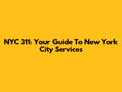 NYC 311: Your Guide To New York City Services