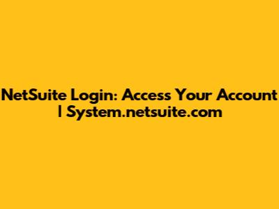 NetSuite Login: Access Your Account | System.netsuite.com