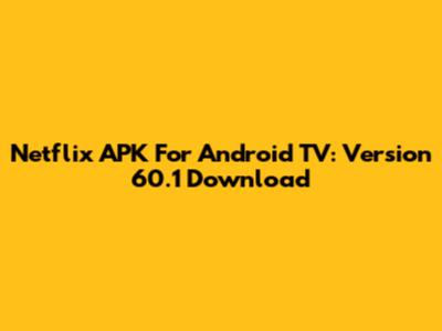 Netflix APK For Android TV: Version 60.1 Download