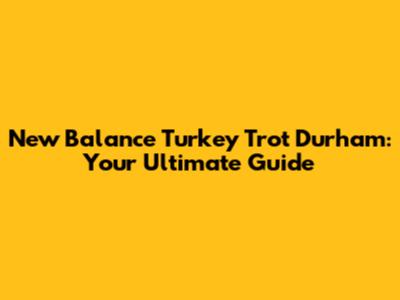 New Balance Turkey Trot Durham: Your Ultimate Guide