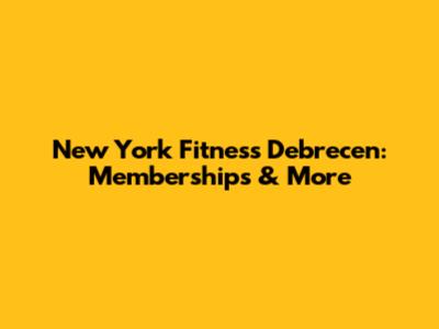 New York Fitness Debrecen: Memberships & More