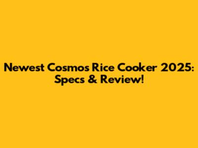 Newest Cosmos Rice Cooker 2025: Specs & Review!