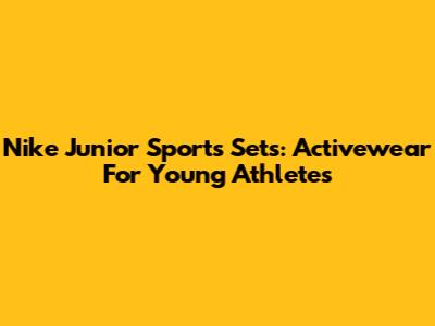 Nike Junior Sports Sets: Activewear For Young Athletes