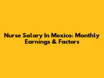 Nurse Salary In Mexico: Monthly Earnings & Factors