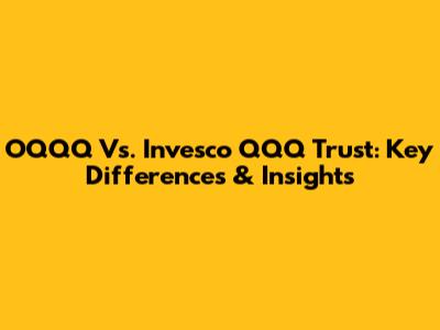 OQQQ Vs. Invesco QQQ Trust: Key Differences & Insights