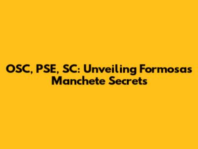 OSC, PSE, SC: Unveiling Formosa's Manchete Secrets