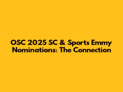 OSC 2025 SC & Sports Emmy Nominations: The Connection