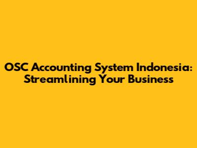 OSC Accounting System Indonesia: Streamlining Your Business