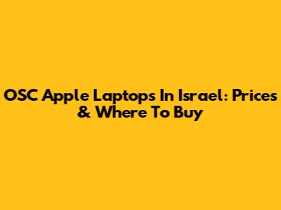 OSC Apple Laptops In Israel: Prices & Where To Buy