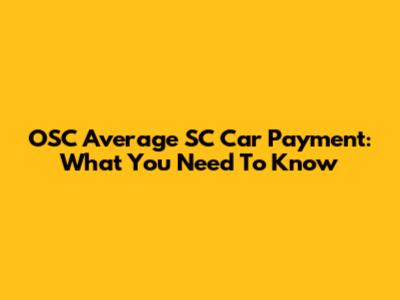 OSC Average SC Car Payment: What You Need To Know
