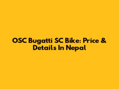 OSC Bugatti SC Bike: Price & Details In Nepal