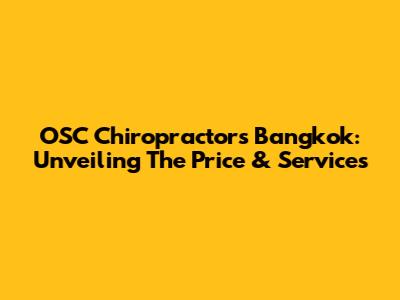 OSC Chiropractors Bangkok: Unveiling The Price & Services