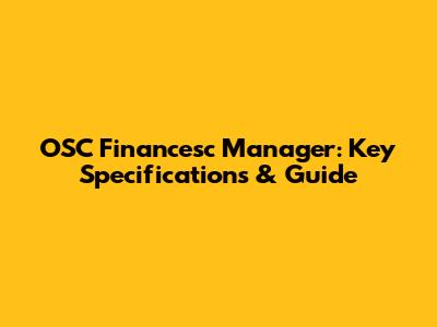 OSC Financesc Manager: Key Specifications & Guide