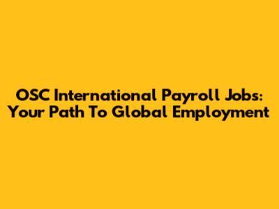 OSC International Payroll Jobs: Your Path To Global Employment