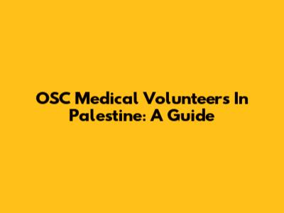 OSC Medical Volunteers In Palestine: A Guide
