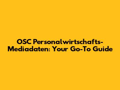 OSC Personalwirtschafts-Mediadaten: Your Go-To Guide