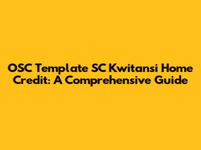 OSC Template SC Kwitansi Home Credit: A Comprehensive Guide