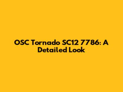 OSC Tornado SC12 7786: A Detailed Look