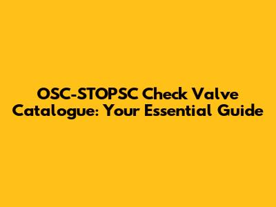 OSC-STOPSC Check Valve Catalogue: Your Essential Guide