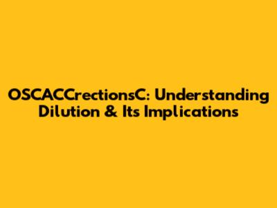 OSCACCrectionsC: Understanding Dilution & Its Implications
