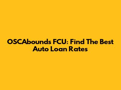 OSCAbounds FCU: Find The Best Auto Loan Rates