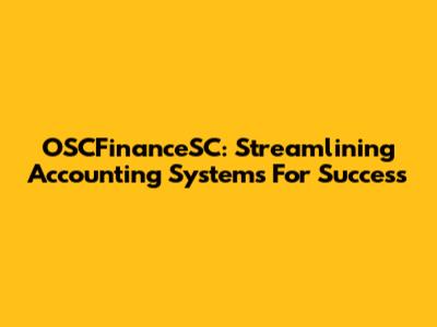 OSCFinanceSC: Streamlining Accounting Systems For Success
