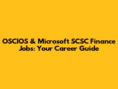 OSCIOS & Microsoft SCSC Finance Jobs: Your Career Guide