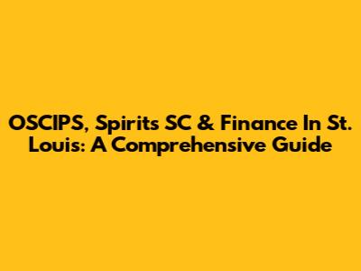 OSCIPS, Spirits SC & Finance In St. Louis: A Comprehensive Guide
