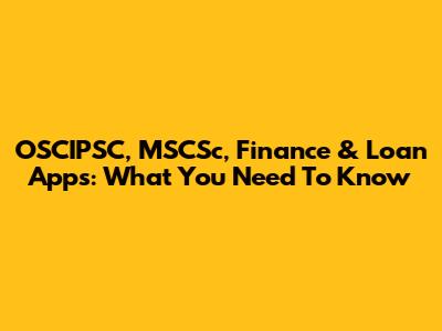 OSCIPSC, MSCSc, Finance & Loan Apps: What You Need To Know