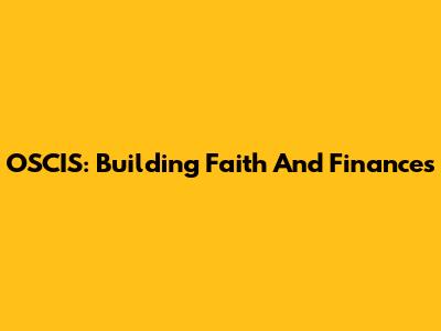 OSCIS: Building Faith And Finances