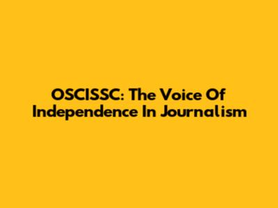 OSCISSC: The Voice Of Independence In Journalism