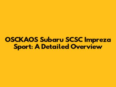 OSCKAOS Subaru SCSC Impreza Sport: A Detailed Overview