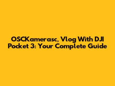 OSCKamerasc, Vlog With DJI Pocket 3: Your Complete Guide