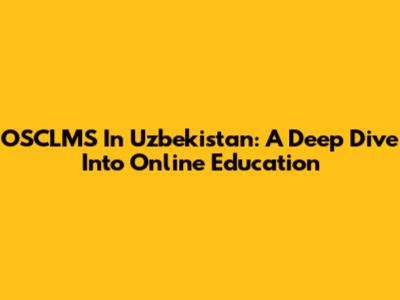 OSCLMS In Uzbekistan: A Deep Dive Into Online Education