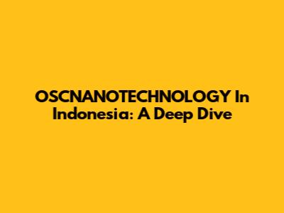 OSCNANOTECHNOLOGY In Indonesia: A Deep Dive